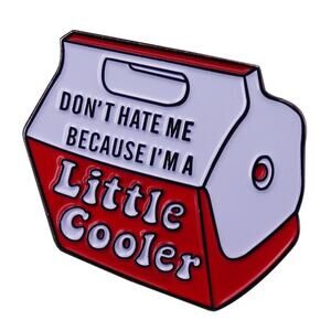 Don't Hate Me I Am a Little Cooler Funny Enamel Pins 12-2